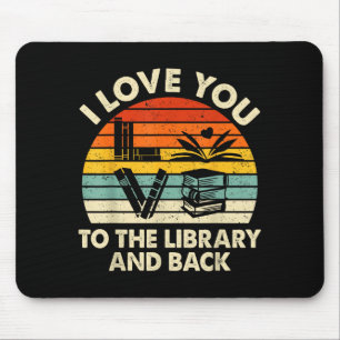 I Love You To The Library And Back Funny Librarian Mouse Mat