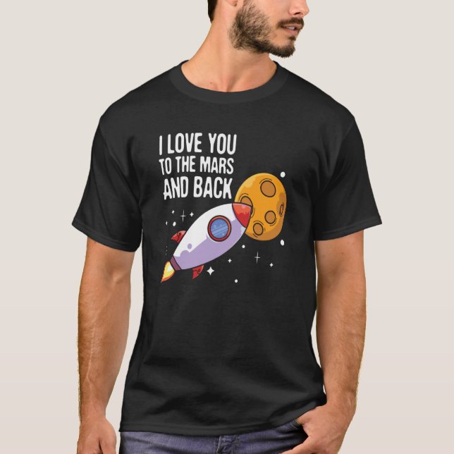 I Love You To The Mars and back Space Enthusiast S T-Shirt (Front)