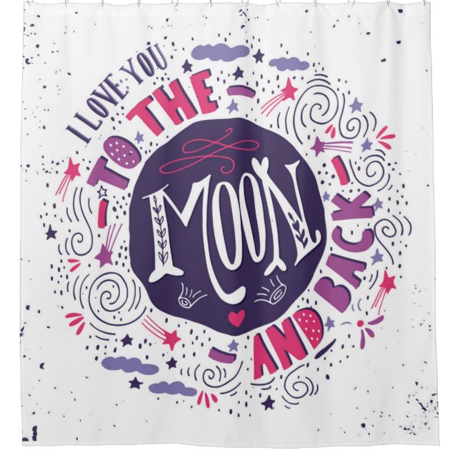 I Love You To The Moon And Back 4 Shower Curtain (Front)