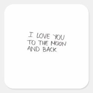 I Love You To The Moon And Back Artistic Design Square Sticker
