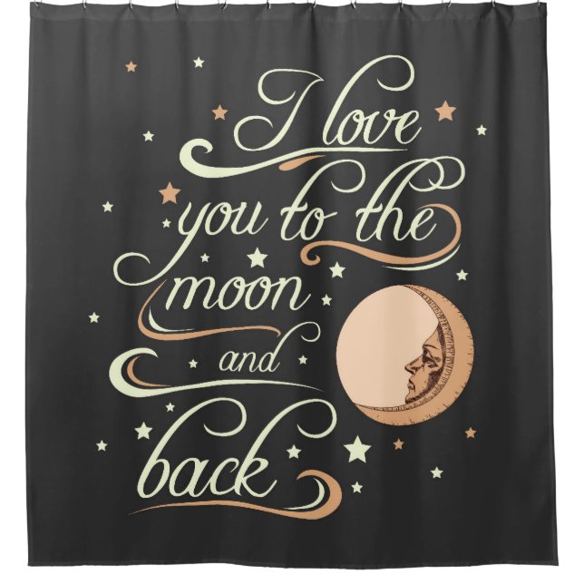 I Love You To The Moon And Back Black Shower Curtain (Front)