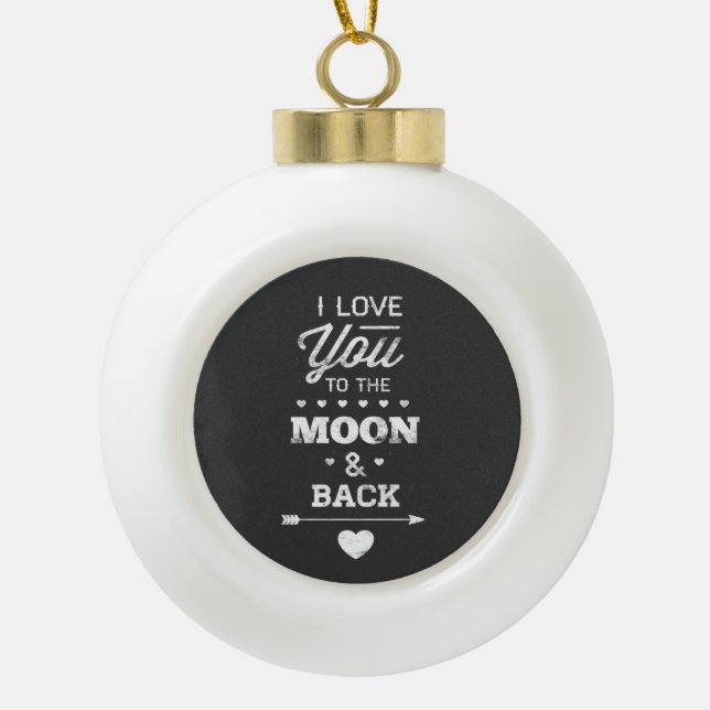 I Love You To The Moon And Back Ceramic Ball Christmas Ornament (Front)