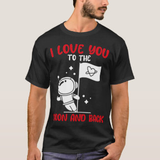 I Love You To The Moon And Back Funny Valentines T-Shirt