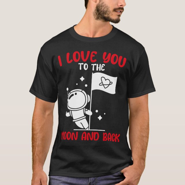 I Love You To The Moon And Back Funny Valentines T-Shirt (Front)