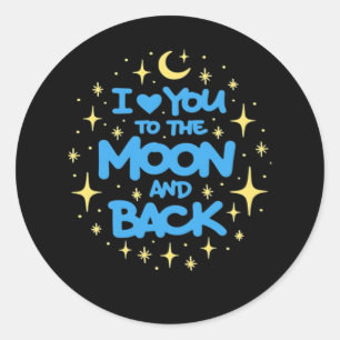 I Love You To The Moon And Back Heartfelt Classic  Round Sticker