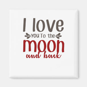 I Love You To The Moon And Back Heartfelt Elegant  Magnet