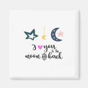 I Love You To The Moon And Back Heartfelt Timeless Magnet