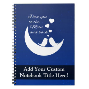 I Love You to the Moon and Back Notebook