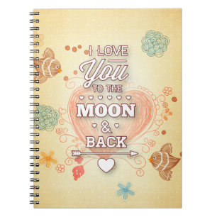 I Love You To The Moon And Back Notebook