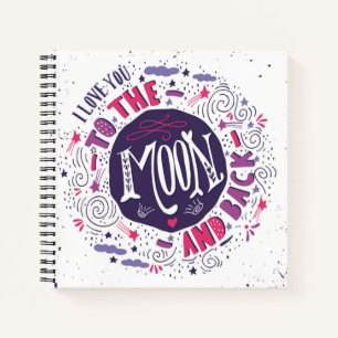I Love You To The Moon And Back Notebook