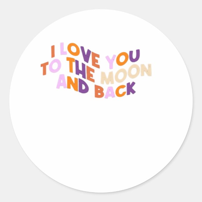 I Love You To The Moon And Back Sincere Love Aesth Classic Round Sticker (Front)