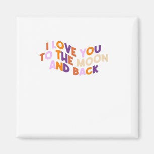 I Love You To The Moon And Back Sincere Love Aesth Magnet