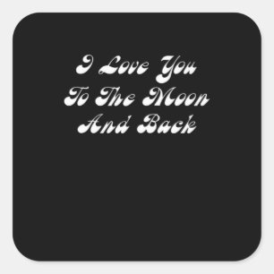 I Love You To The Moon And Back Sincere Romantic D Square Sticker
