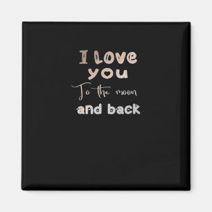 I Love You To The Moon And Back Sweet Love Message Magnet