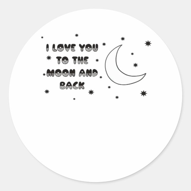 I Love You To The Moon And Back Sweet Timeless Sty Classic Round Sticker (Front)