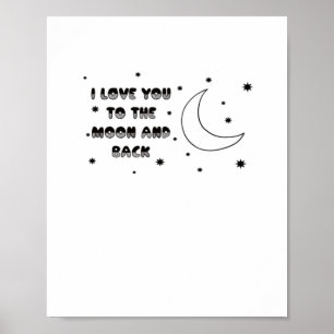 I Love You To The Moon And Back Sweet Timeless Sty Poster