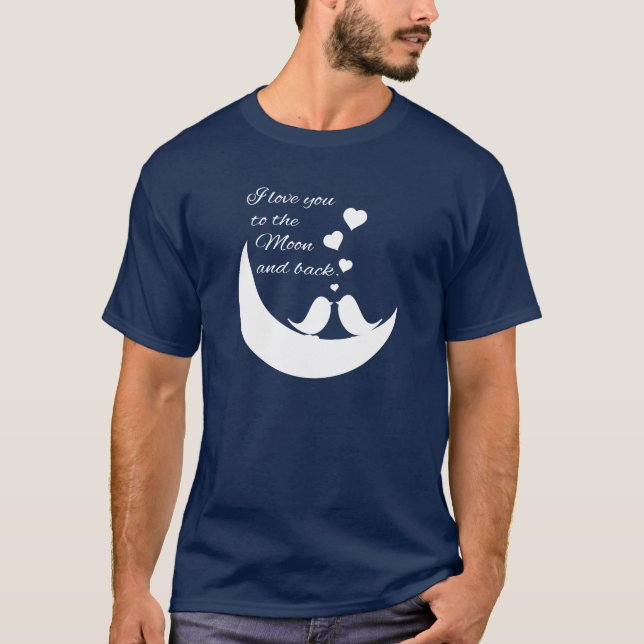 I Love You to the Moon and Back T-Shirt (Front)