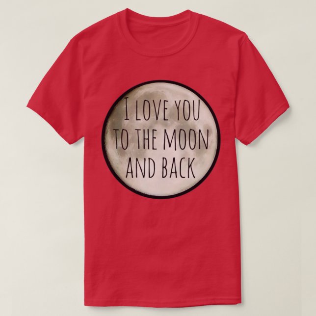 I love you to the moon and back T-Shirt (Design Front)