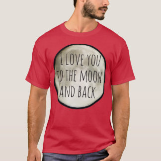 I love you to the moon and back T-Shirt