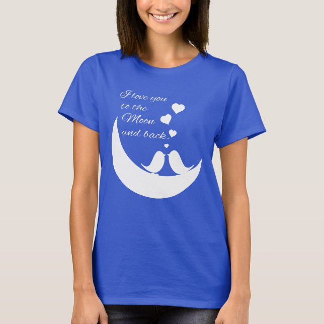 I Love You to the Moon and Back T-Shirt (Front)