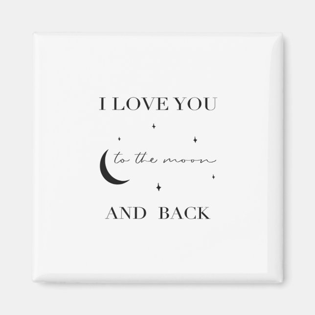 I Love You To The Moon And Back Thoughtful Design  Magnet (Front)