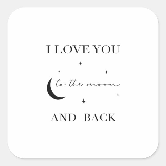 I Love You To The Moon And Back Thoughtful Design  Square Sticker (Front)