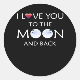 I Love You To The Moon And Back Thoughtful Style  Classic Round Sticker
