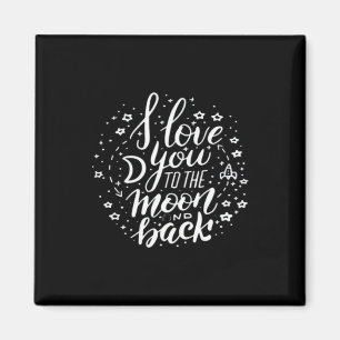 I Love You To The Moon And Back Timeless Appeal  Magnet