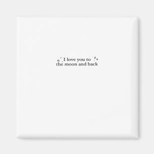 I Love You To The Moon And Back Timeless Appeal St Magnet