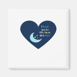 I Love You To The Moon And Back Timeless Classic D Magnet