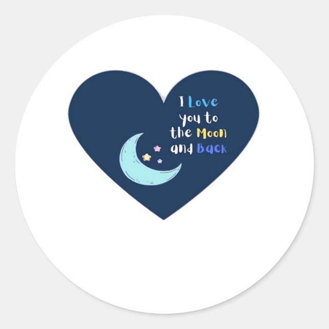 I Love You To The Moon And Back Timeless Classic D Round Sticker (Front)