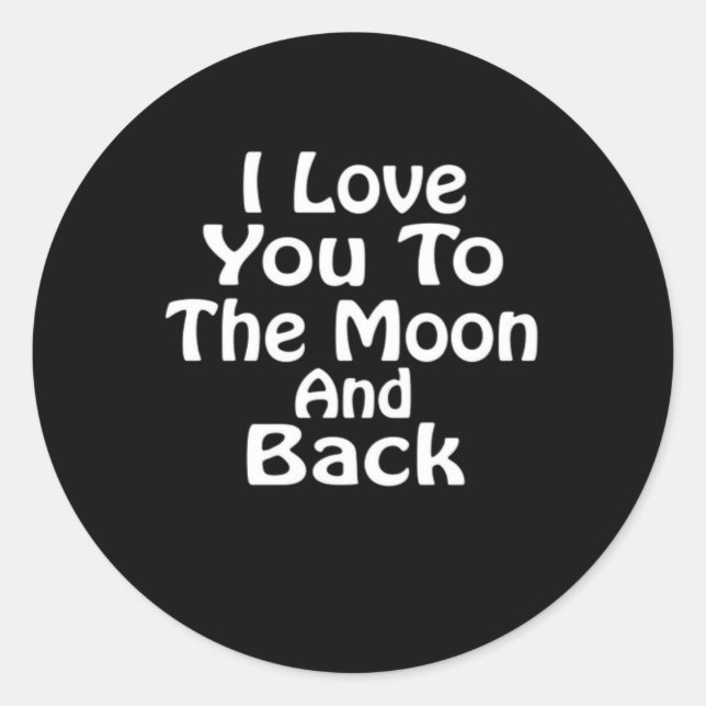 I Love You To The Moon And Back Timeless Love Sayi Classic Round Sticker (Front)