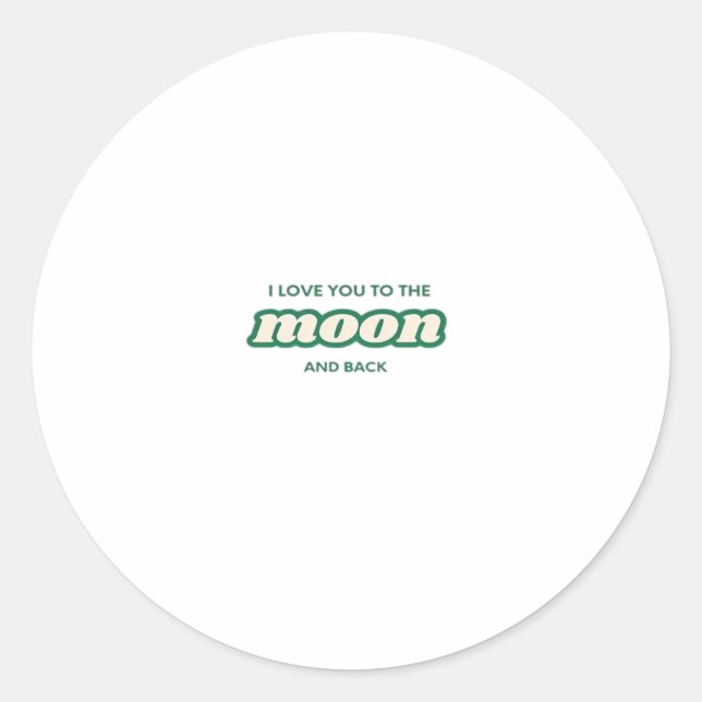 I Love You To The Moon And Back Timeless Minimal D Classic Round Sticker (Front)