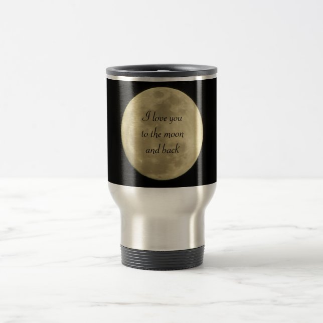 I love you to the moon and back travel mug (Center)