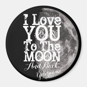 I Love You To The Moon And Back with Your Name Magnet