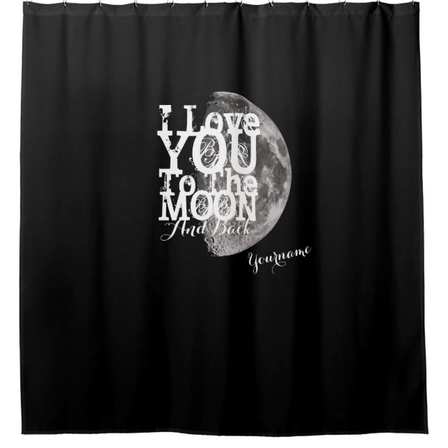 I Love You To The Moon And Back with Your Name Shower Curtain (Front)