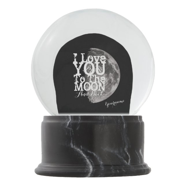 I Love You To The Moon And Back with Your Name Snow Globe (Front)