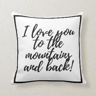 I love you to the mountains and back! cushion