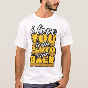 I love you to the Pluto and back T-Shirt