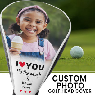 I Love You To The Rough & Back Photo Name Custom Golf Head Cover