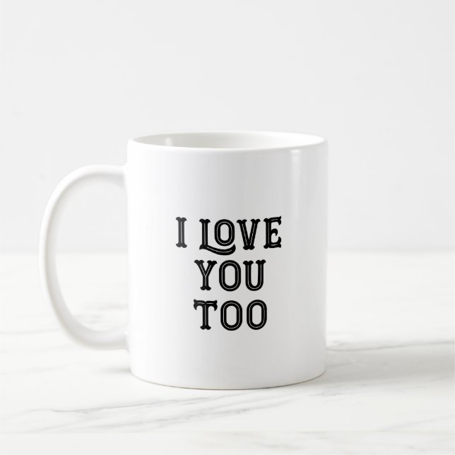 I Love You Too Coffee Mug (Left)
