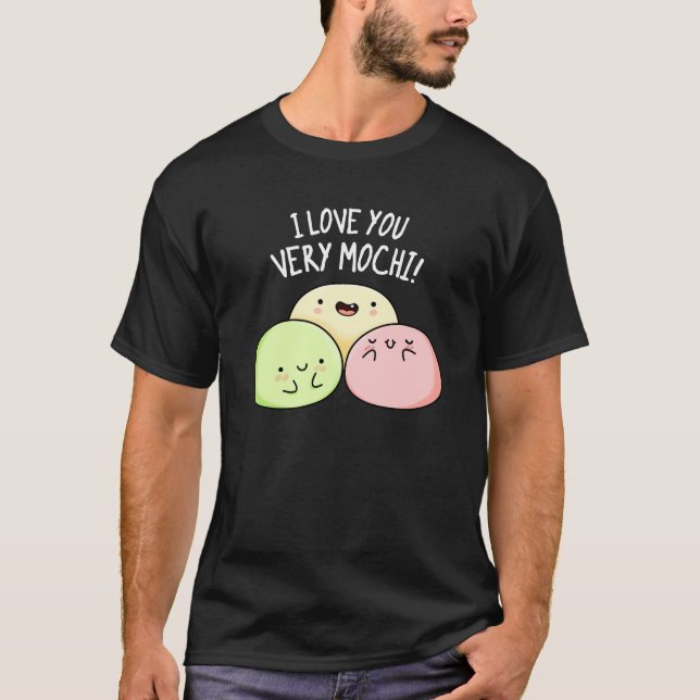 I Love You Very Mochi Funny Food Pun Dark BG T-Shirt (Front)
