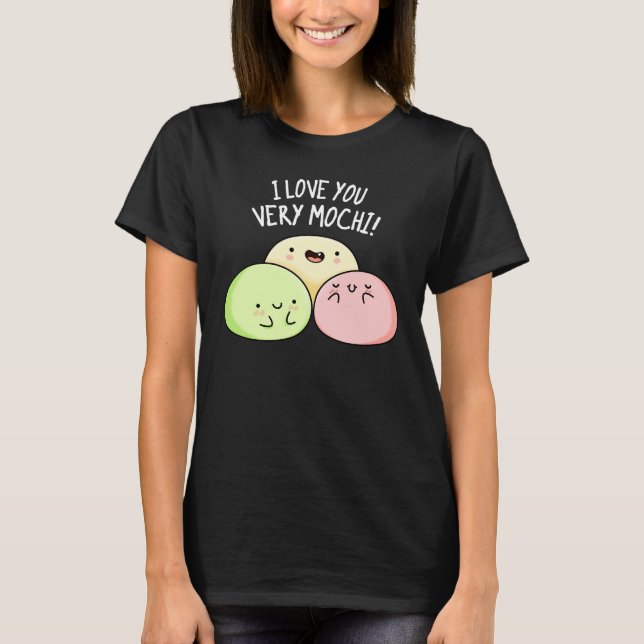 I Love You Very Mochi Funny Food Pun Dark BG T-Shirt (Front)