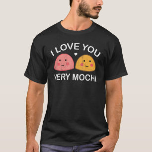 I Love You Very Mochi Japanese Dessert T-Shirt