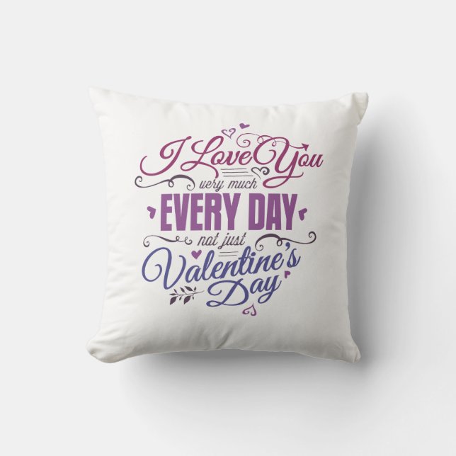 I love you very much every day not just valentine  cushion (Front)
