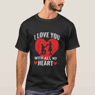 I Love You With All My Heart T-Shirt