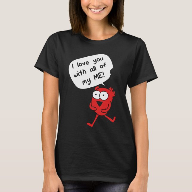 I Love You With All My Me – Cute Valentine T-Shirt (Front)