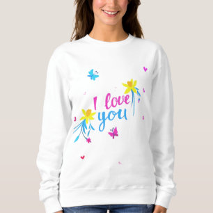 I Love You with Flowers & Butterfly Sweatshirt