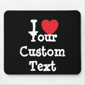 I love Your Custom Text heart T-Shirt Mouse Mat