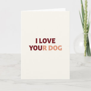 I Love Your Dog Card